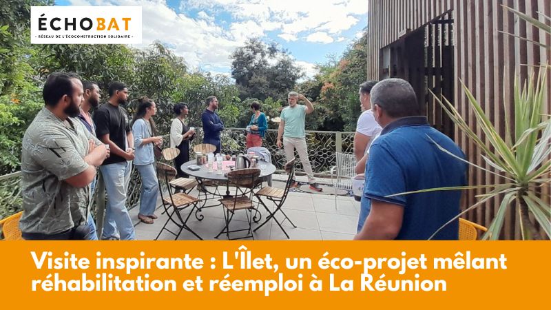 Visite inspirante : L'Îlet, un éco-projet mêlant réhabilitation et réemploi à La Réunion